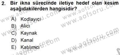 İkna Edici İletişim Dersi 2015 - 2016 Yılı (Vize) Ara Sınav Soruları 2. Soru