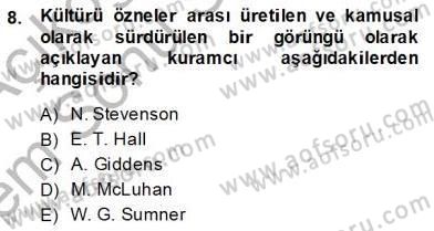 Küreselleşme ve Kültürlerarası İletişim Dersi 2013 - 2014 Yılı (Final) Dönem Sonu Sınav Soruları 8. Soru