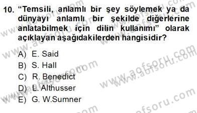 Küreselleşme ve Kültürlerarası İletişim Dersi 2014 - 2015 Yılı (Final) Dönem Sonu Sınav Soruları 10. Soru