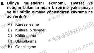 Küreselleşme ve Kültürlerarası İletişim Dersi 2015 - 2016 Yılı (Final) Dönem Sonu Sınav Soruları 6. Soru