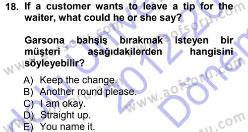 Turizm İçin İngilizce 1 Dersi 2012 - 2013 Yılı (Final) Dönem Sonu Sınav Soruları 18. Soru