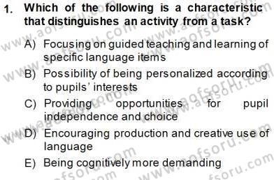 Çocuklara Yabancı Dil Öğretimi 1 Dersi 2013 - 2014 Yılı (Final) Dönem Sonu Sınav Soruları 1. Soru