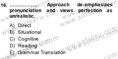 İngilizce Öğretiminde Yaklaşımlar Dersi 2013 - 2014 Yılı (Vize) Ara Sınav Soruları 16. Soru