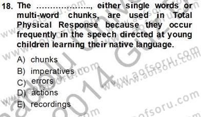 İngilizce Öğretiminde Yaklaşımlar Dersi 2013 - 2014 Yılı (Vize) Ara Sınav Soruları 18. Soru