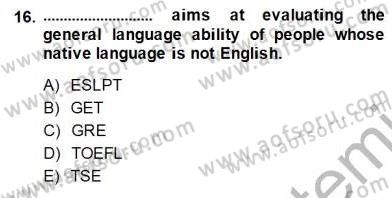 Yabancı Dil Öğretiminde Ölçme Ve Değerlendirme 1 Dersi 2014 - 2015 Yılı (Final) Dönem Sonu Sınav Soruları 16. Soru