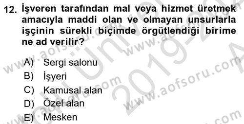 İş Sağlığı ve Güvenliği Mevzuatı Dersi 2019 - 2020 Yılı (Vize) Ara Sınavı 12. Soru