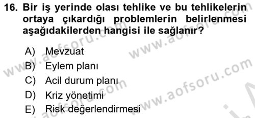 Afet, Acil Durum ve Endüstriyel Kazalarda İş Sağlığı ve Güvenliği Dersi 2020 - 2021 Yılı Yaz Okulu Sınav Soruları 16. Soru