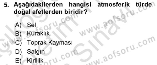 Afet, Acil Durum ve Endüstriyel Kazalarda İş Sağlığı ve Güvenliği Dersi 2021 - 2022 Yılı (Vize) Ara Sınav Soruları 5. Soru