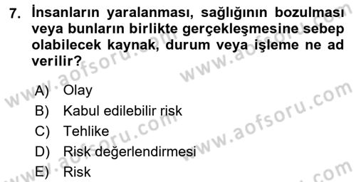 Afet, Acil Durum ve Endüstriyel Kazalarda İş Sağlığı ve Güvenliği Dersi 2021 - 2022 Yılı Yaz Okulu Sınav Soruları 7. Soru