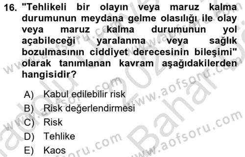 Afet, Acil Durum ve Endüstriyel Kazalarda İş Sağlığı ve Güvenliği Dersi 2023 - 2024 Yılı (Vize) Ara Sınav Soruları 16. Soru