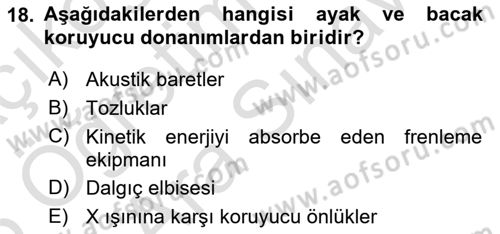 Afet, Acil Durum ve Endüstriyel Kazalarda İş Sağlığı ve Güvenliği Dersi 2024 - 2025 Yılı (Vize) Ara Sınav Soruları 18. Soru