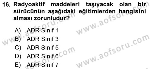 Tehlikeli Madde Taşımacılığı ve Güvenliği Dersi 2021 - 2022 Yılı (Vize) Ara Sınav Soruları 16. Soru