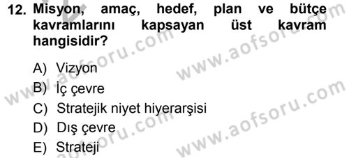 Stratejik Yönetim Dersi 2012 - 2013 Yılı (Vize) Ara Sınav Soruları 12. Soru