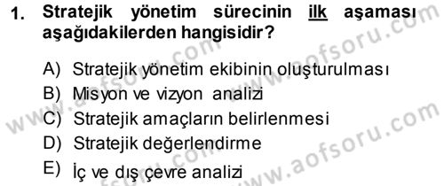 Stratejik Yönetim Dersi 2013 - 2014 Yılı (Vize) Ara Sınav Soruları 1. Soru