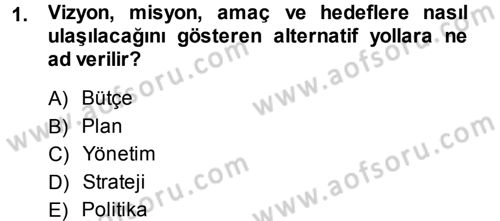 Stratejik Yönetim Dersi 2013 - 2014 Yılı (Final) Dönem Sonu Sınav Soruları 1. Soru