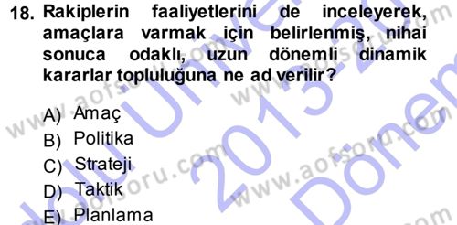 Stratejik Yönetim Dersi 2013 - 2014 Yılı (Final) Dönem Sonu Sınav Soruları 18. Soru