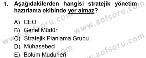 Stratejik Yönetim Dersi 2013 - 2014 Yılı Tek Ders Sınav Soruları 1. Soru
