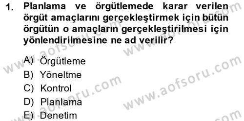 Yönetim ve Organizasyon Dersi 2013 - 2014 Yılı (Vize) Ara Sınav Soruları 1. Soru