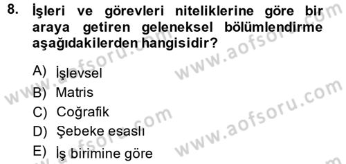 Yönetim ve Organizasyon Dersi 2014 - 2015 Yılı (Vize) Ara Sınav Soruları 8. Soru