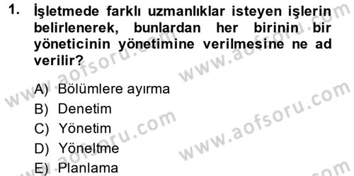 Yönetim ve Organizasyon Dersi 2014 - 2015 Yılı (Final) Dönem Sonu Sınav Soruları 1. Soru