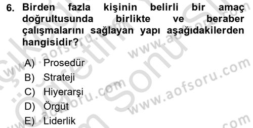 Yönetim ve Organizasyon Dersi 2023 - 2024 Yılı (Final) Dönem Sonu Sınav Soruları 6. Soru