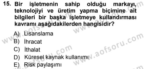 İşletme İlkeleri Dersi 2012 - 2013 Yılı (Final) Dönem Sonu Sınav Soruları 15. Soru