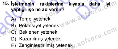İşletme İlkeleri Dersi 2013 - 2014 Yılı (Final) Dönem Sonu Sınav Soruları 15. Soru