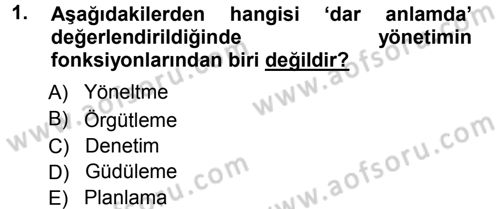 Yönetim ve Organizasyon 1 Dersi 2012 - 2013 Yılı (Vize) Ara Sınav Soruları 1. Soru