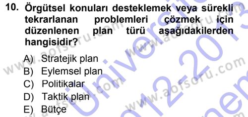 Yönetim ve Organizasyon 1 Dersi 2012 - 2013 Yılı (Final) Dönem Sonu Sınav Soruları 10. Soru