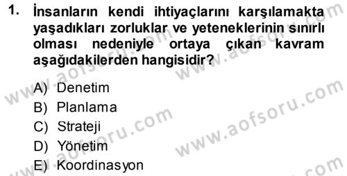 Yönetim ve Organizasyon 1 Dersi 2013 - 2014 Yılı (Vize) Ara Sınav Soruları 1. Soru