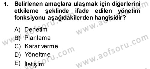 Yönetim ve Organizasyon 1 Dersi 2014 - 2015 Yılı (Final) Dönem Sonu Sınav Soruları 1. Soru