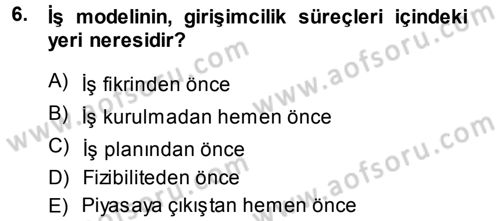 Girişimcilik ve İş Kurma Dersi 2013 - 2014 Yılı (Final) Dönem Sonu Sınav Soruları 6. Soru