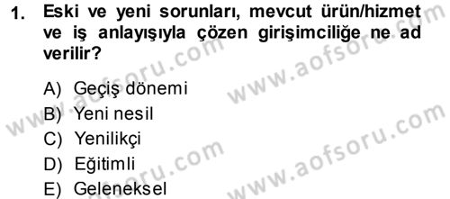 Girişimcilik ve İş Kurma Dersi 2013 - 2014 Yılı Tek Ders Sınav Soruları 1. Soru