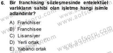 Uluslararası İşletmecilik Dersi 2013 - 2014 Yılı Tek Ders Sınav Soruları 6. Soru