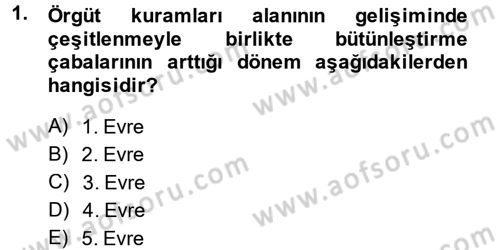 Örgüt Kuramı Dersi 2014 - 2015 Yılı (Final) Dönem Sonu Sınav Soruları 1. Soru