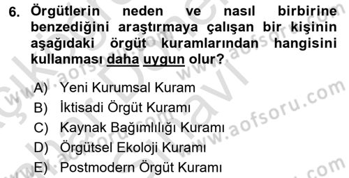 Örgüt Kuramı Dersi 2016 - 2017 Yılı (Final) Dönem Sonu Sınav Soruları 6. Soru