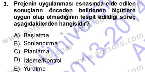 Proje Analizi ve Değerlendirme Dersi 2013 - 2014 Yılı (Vize) Ara Sınav Soruları 3. Soru