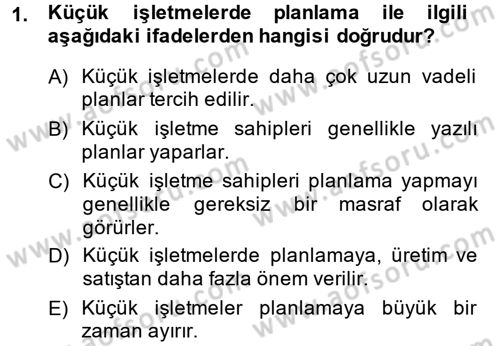 Küçük İşletme Yönetimi Dersi 2013 - 2014 Yılı (Vize) Ara Sınav Soruları 1. Soru