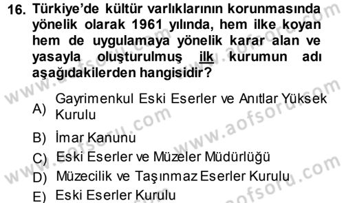 Kültürel Miras Mevzuatı Dersi 2013 - 2014 Yılı (Vize) Ara Sınav Soruları 16. Soru