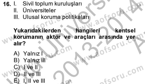 Kentsel ve Çevresel Koruma Dersi 2013 - 2014 Yılı (Vize) Ara Sınav Soruları 16. Soru