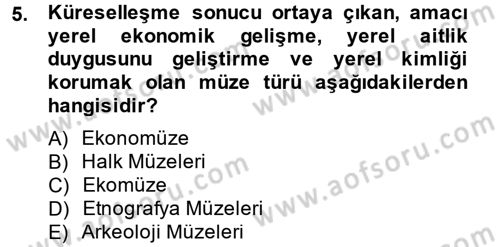 Müzecilik ve Sergileme Dersi 2012 - 2013 Yılı (Final) Dönem Sonu Sınav Soruları 5. Soru