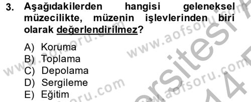 Müzecilik ve Sergileme Dersi 2013 - 2014 Yılı (Vize) Ara Sınav Soruları 3. Soru