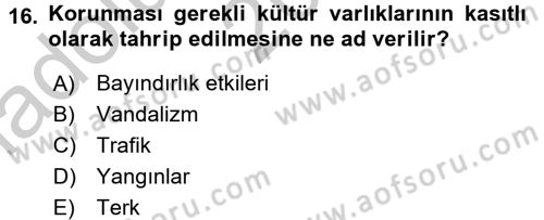 Restorasyon ve Koruma İlkeleri Dersi 2016 - 2017 Yılı (Vize) Ara Sınav Soruları 16. Soru