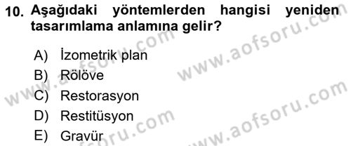 Restorasyon ve Koruma İlkeleri Dersi Dönem Sonu Sınavı Deneme Sınav Soruları 10. Soru