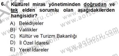 Kültürel Miras Yönetimi Dersi 2012 - 2013 Yılı (Vize) Ara Sınav Soruları 6. Soru