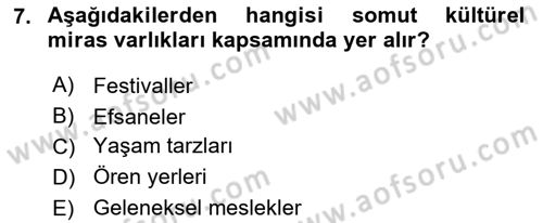 Kültürel Miras Yönetimi Dersi 2022 - 2023 Yılı (Final) Dönem Sonu Sınav Soruları 7. Soru