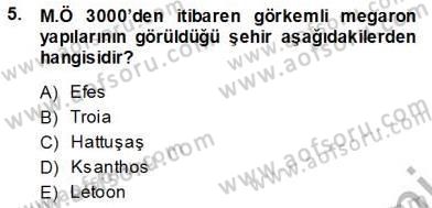 Türkiye´nin Kültürel Mirası 1 Dersi 2013 - 2014 Yılı (Vize) Ara Sınav Soruları 5. Soru
