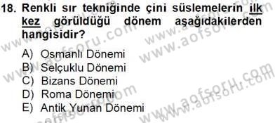 Türkiye´nin Kültürel Mirası 2 Dersi 2013 - 2014 Yılı Tek Ders Sınav Soruları 18. Soru