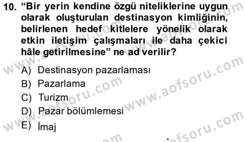 Destinasyon Yönetimi Dersi 2013 - 2014 Yılı (Final) Dönem Sonu Sınav Soruları 10. Soru