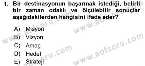 Destinasyon Yönetimi Dersi 2015 - 2016 Yılı (Final) Dönem Sonu Sınav Soruları 1. Soru